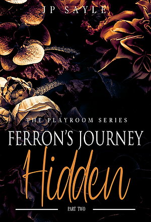 Hidden: Ferron's Journey Part Two by J.P. Sayle