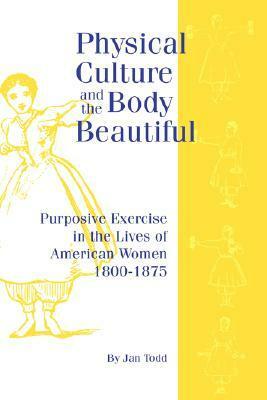 Physical Culture & Body Beautiful by Jan Todd