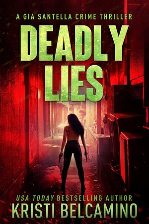 Deadly Lies by Kristi Belcamino, Kristi Belcamino