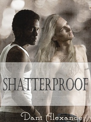 Shatterproof by Dani Alexander