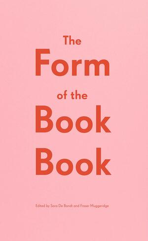 The Form of the Book Book by Sara De Bondt
