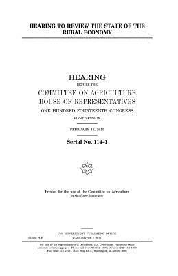 Hearing to review the state of the rural economy by United States Congress, United States House of Representatives, Committee On Agriculture