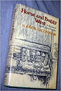 Horse and Buggy West: A Boyhood on the Frontier by Jack O'Connor