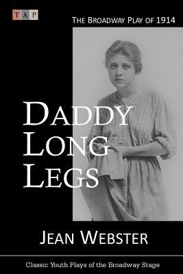 Daddy Long Legs: The Broadway Play of 1914 by Jean Webster