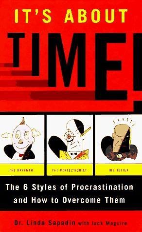 It's About Time!: The 6 Styles of Procrastination and How to Overcome Them by Jack Maguire, Linda Sapadin, Linda Sapadin