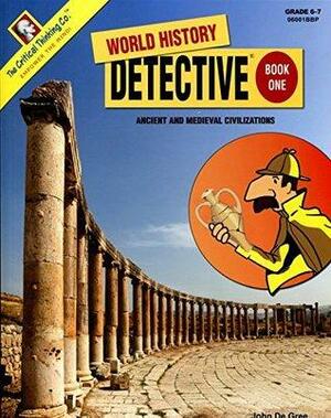 World History Detective Book 1 by Kathy Erickson, Patricia Gray, John De Gree