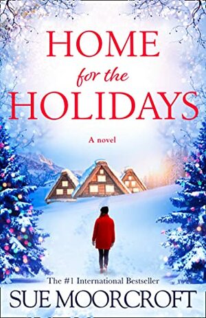 Home for the Holidays: The most heartwarming, cosy romance you'll read this Christmas! by Sue Moorcroft