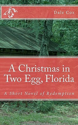 A Christmas in Two Egg, Florida: A Short Novel of Redemption by Dale Cox