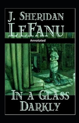 In a Glass Darkly Annotated by J. Sheridan Le Fanu