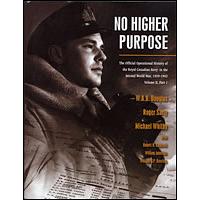 No Higher Purpose: The Official Operational History of the Royal Canadian Navy in the Second World War, 1939-1943 Volume II, Part I by W.A.B. Douglas, Sarty Douglas