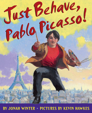 Just Behave, Pablo Picasso! by Kevin Hawkes, Jonah Winter