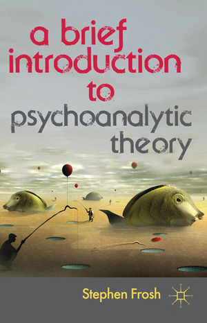 A Brief Introduction to Psychoanalytic Theory by Stephen Frosh