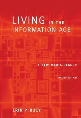 Living in the Information Age: A New Media Reader (with Infotrac) [With Infotrac] by Erik P. Bucy