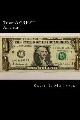 Trump's GREAT America by Kevin L. Murdock