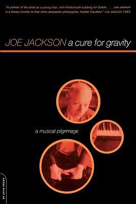 A Cure for Gravity: A Musical Pilgrimage by Joe Jackson