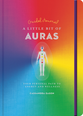 A Little Bit of Auras Guided Journal, Volume 23: Your Personal Path to Energy and Wellness by Cassandra Eason