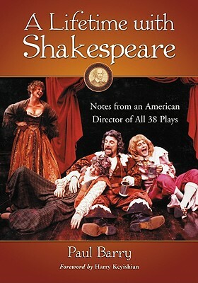 A Lifetime with Shakespeare: Notes from an American Director of All 38 Plays by Paul Barry