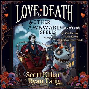 Love, Death & Other Awkward Spells by Ryan Tang, Scott Killian