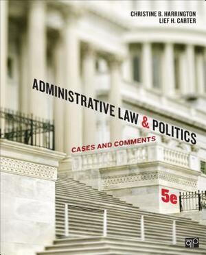 Administrative Law and Politics: Cases and Comments by Christine B. Harrington, Lief H. Carter