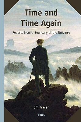 Time and Time Again: Reports from a Boundary of the Universe by Fraser