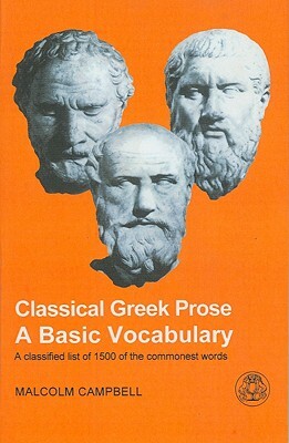 Classical Greek Prose: A Basic Vocabulary by Malcolm Campbell