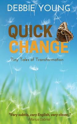 Quick Change: Tiny Tales of Transformation by Debbie Young