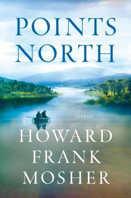 Points North: Stories by Howard Frank Mosher