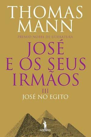 José e os Seus Irmãos, Vol. III: José no Egito by Gilda Lopes Encarnação, Thomas Mann