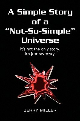 A Simple Story of a Not-So-Simple Universe by Jerry Miller