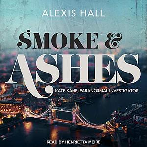 Smoke & Ashes by Alexis Hall