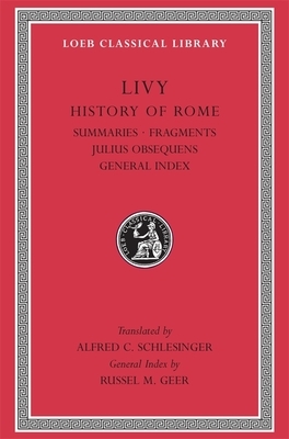 History of Rome, Volume XIV: Summaries. Fragments. Julius Obsequens. General Index by Julius Obsequens, Livy