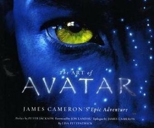 The Art of Avatar: James Cameron's Epic Adventure by Peter Jackson, James Francis Cameron, Lisa Fitzpatrick, Jon Landau