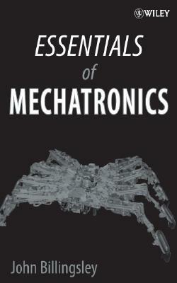 Essentials of Mechatronics by John Billingsley