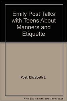 Emily Post Talks with Teens about Manners and Etiquette by Elizabeth L. Post