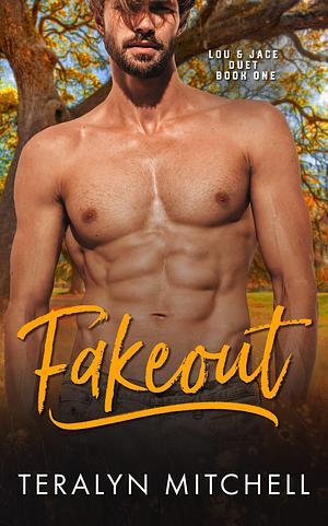 Fakeout: A Fake Relationship Small Town Romance by Teralyn Mitchell, Teralyn Mitchell