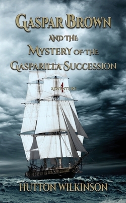 Gaspar Brown and the Mystery of the Gasparilla Succession by Hutton Wilkinson