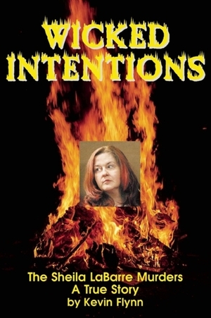 Wicked Intentions: The Sheila LaBarre Murders -- A True Story by Kevin Flynn