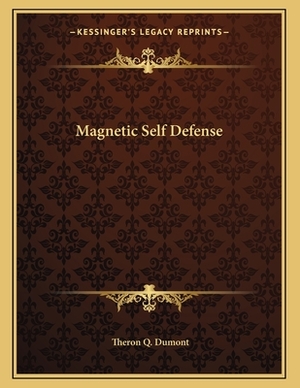 Magnetic Self Defense by Theron Q. Dumont