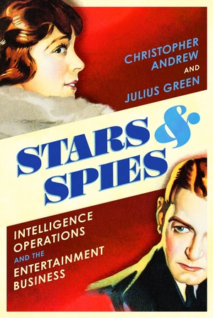 Stars and Spies: Intelligence Operations and the Entertainment Business by Christopher Andrew, Julius Green