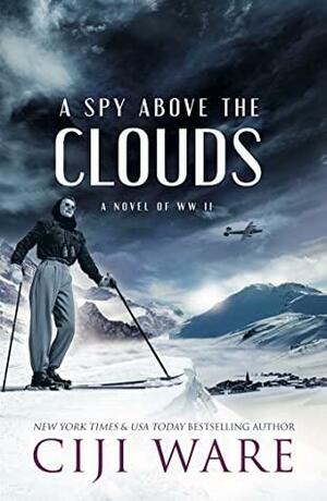 A Spy Above the Clouds : A Novel of WW II by Ciji Ware