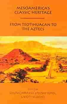 Mesoamerica's Classic Heritage: From Teotihuacan to the Aztecs by Scott Sessions, Davíd Carrasco