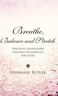 Breathe, Balance, and Stretch by Stephanie Butler