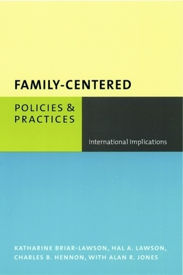 Family-Centered Policies and Practices: International Implications by Katharine Briar-Lawson, Charles Hennon, Hal Lawson