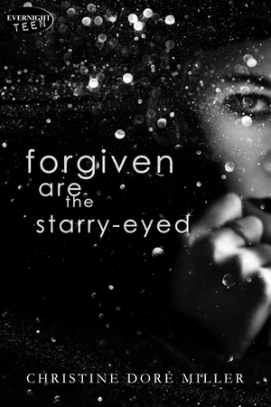 Forgiven Are the Starry-Eyed by Christine Doré Miller