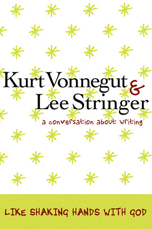 Like Shaking Hands with God: A Conversation about Writing by Kurt Vonnegut, Lee Stringer