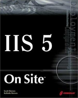 IIS 5 on Site by Kalinda Reeves, Scott Reeves