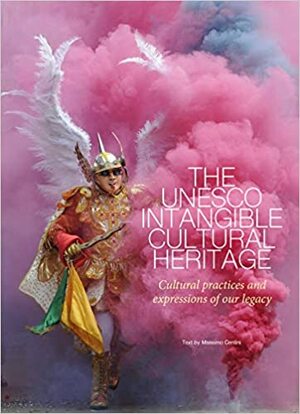 The UNESCO Intangible Cultural Heritage: Cultural Practices and Expressions of our Legacy by Massimo Centini