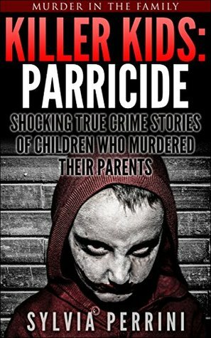 Killer Kids: Parricide by Sylvia Perrini