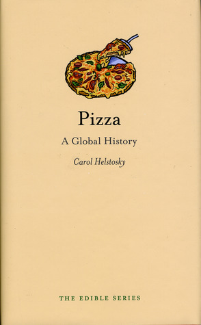 Pizza: A Global History by Carol Helstosky