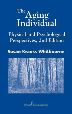 The Aging Individual: Physical and Psychological Perspectives, 2nd Edition by Susan Krauss Whitbourne